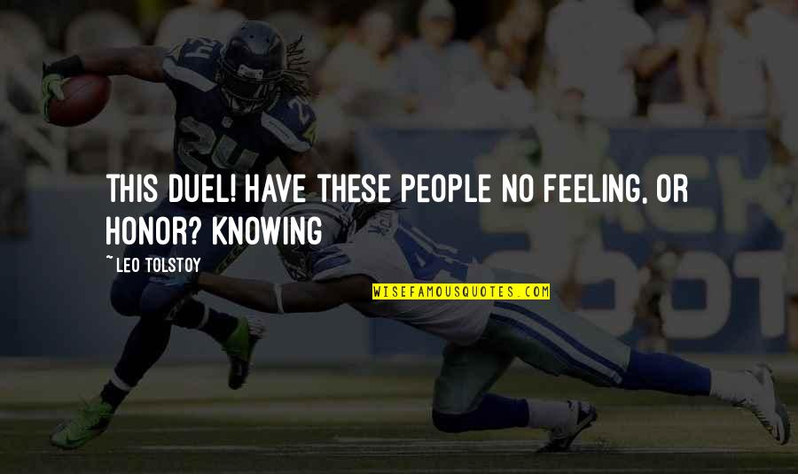 Police Officer Killed In The Line Of Duty Quotes By Leo Tolstoy: this duel! Have these people no feeling, or