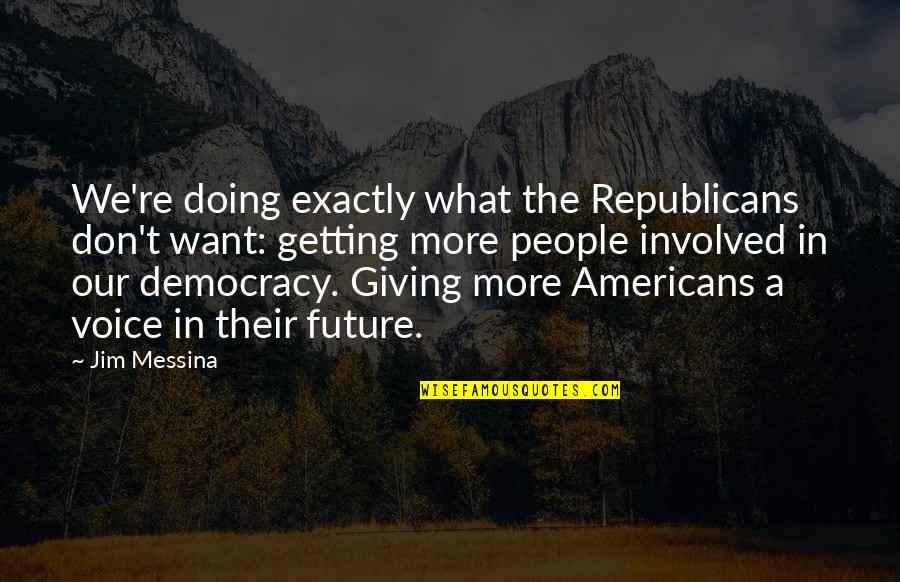 Police Officer Love Quotes By Jim Messina: We're doing exactly what the Republicans don't want: