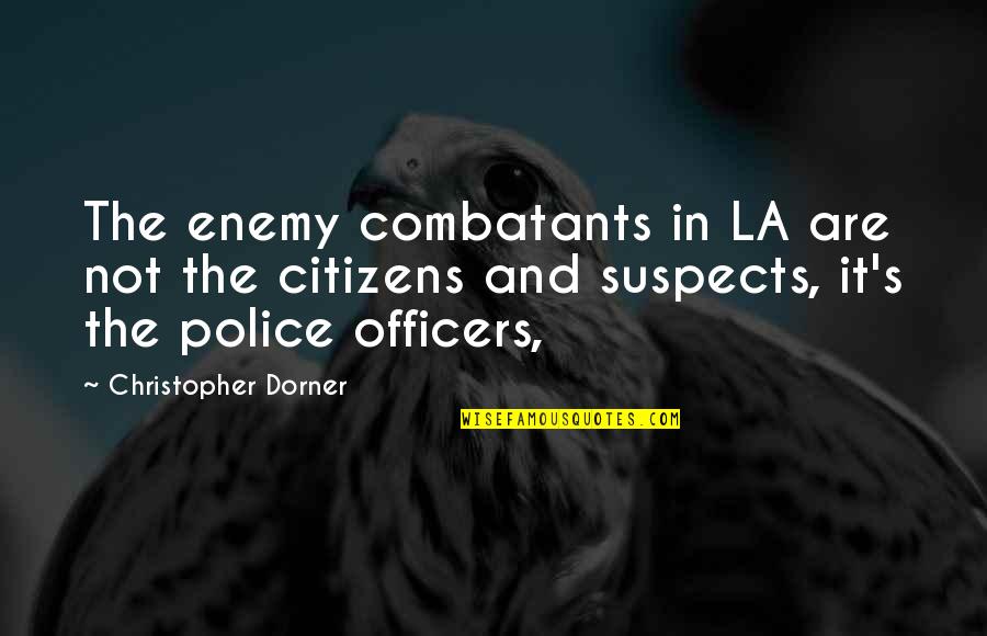 Police Officers Quotes By Christopher Dorner: The enemy combatants in LA are not the
