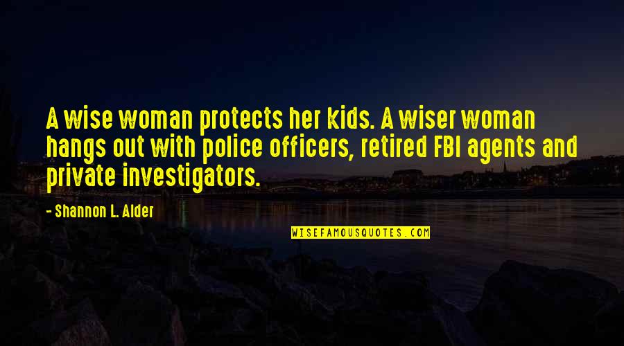 Police Officers Quotes By Shannon L. Alder: A wise woman protects her kids. A wiser