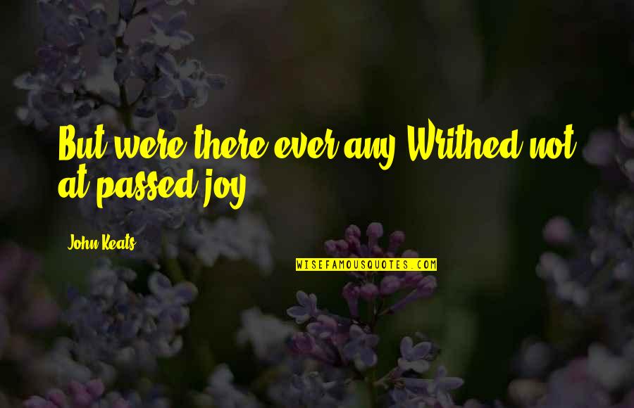 Police Officers Wives Quotes By John Keats: But were there ever any Writhed not at