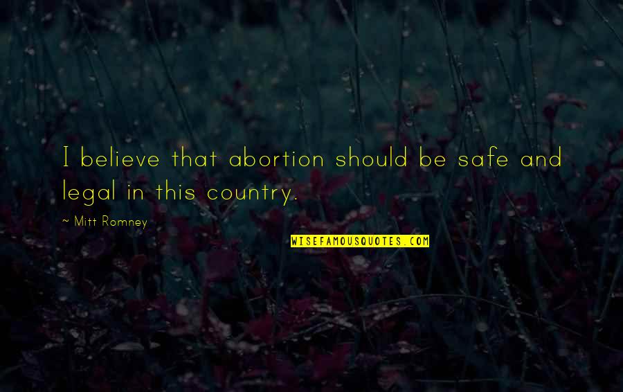 Police Officers Wives Quotes By Mitt Romney: I believe that abortion should be safe and
