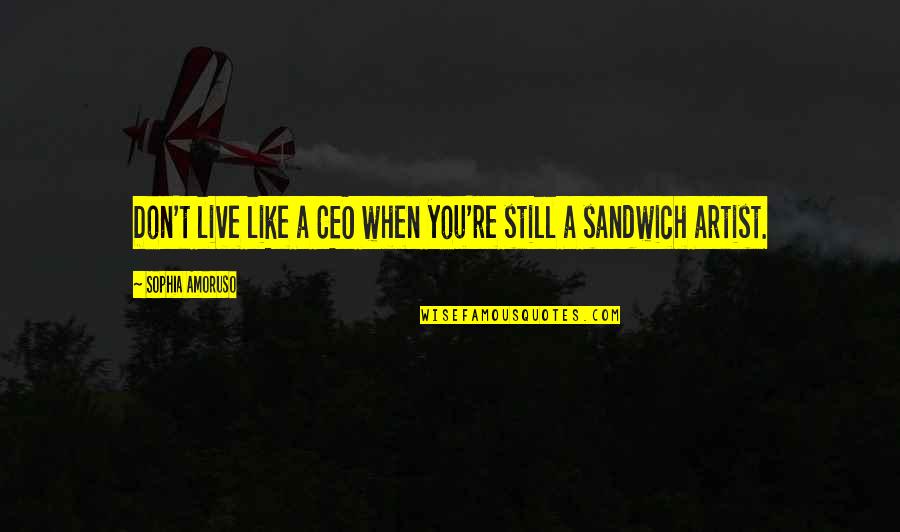Police Reforms Quotes By Sophia Amoruso: Don't live like a CEO when you're still Police Reforms Quotes By Sophia Amoruso: Don't live like a CEO when you're still