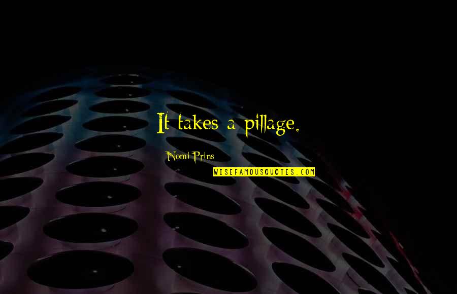 Police Training Quotes By Nomi Prins: It takes a pillage. Police Training Quotes By Nomi Prins: It takes a pillage.