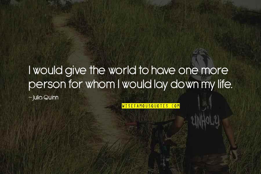 Policeman Hero Quotes By Julia Quinn: I would give the world to have one