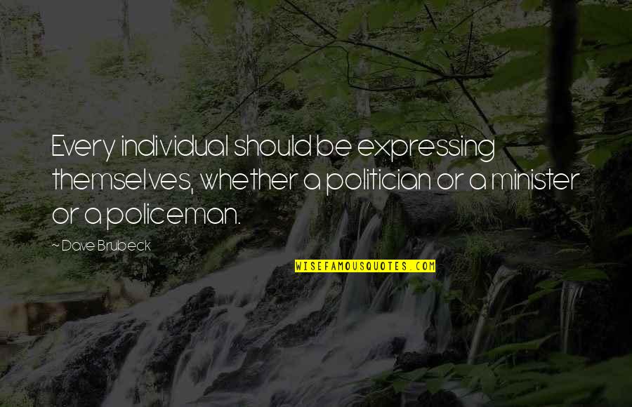 Policeman Quotes By Dave Brubeck: Every individual should be expressing themselves, whether a