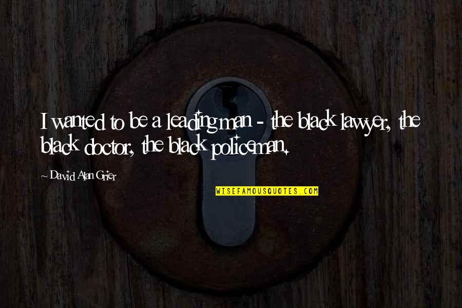 Policeman Quotes By David Alan Grier: I wanted to be a leading man -