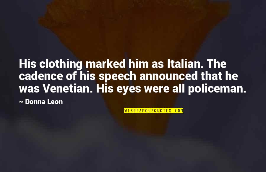 Policeman Quotes By Donna Leon: His clothing marked him as Italian. The cadence