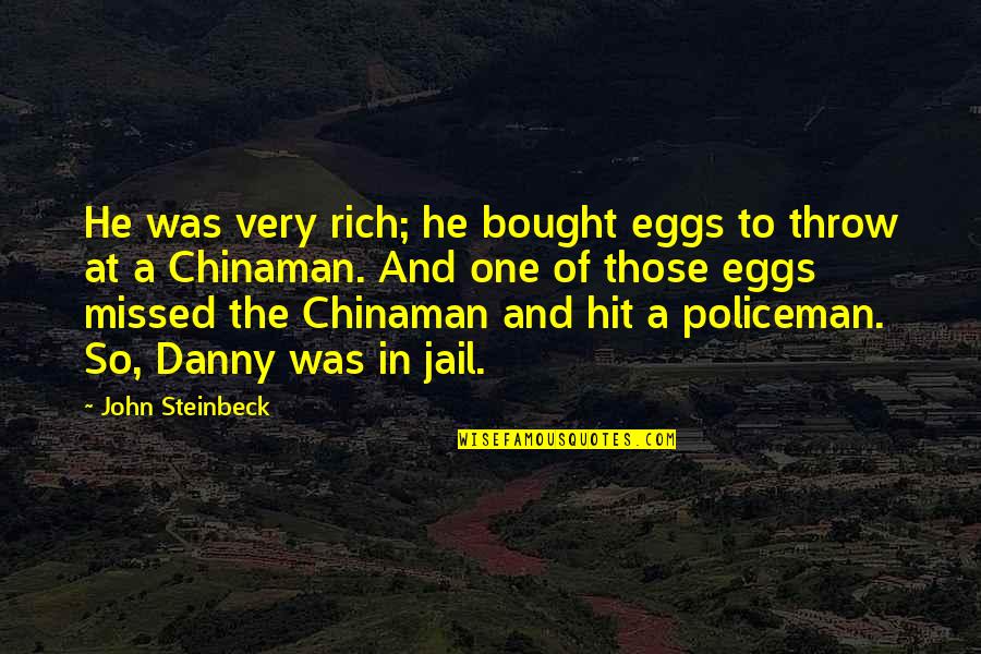 Policeman Quotes By John Steinbeck: He was very rich; he bought eggs to
