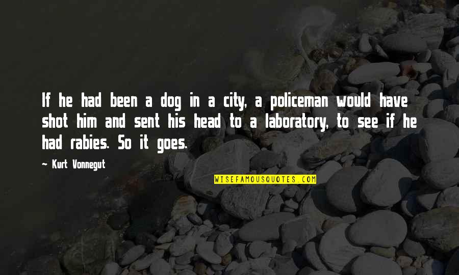 Policeman Quotes By Kurt Vonnegut: If he had been a dog in a