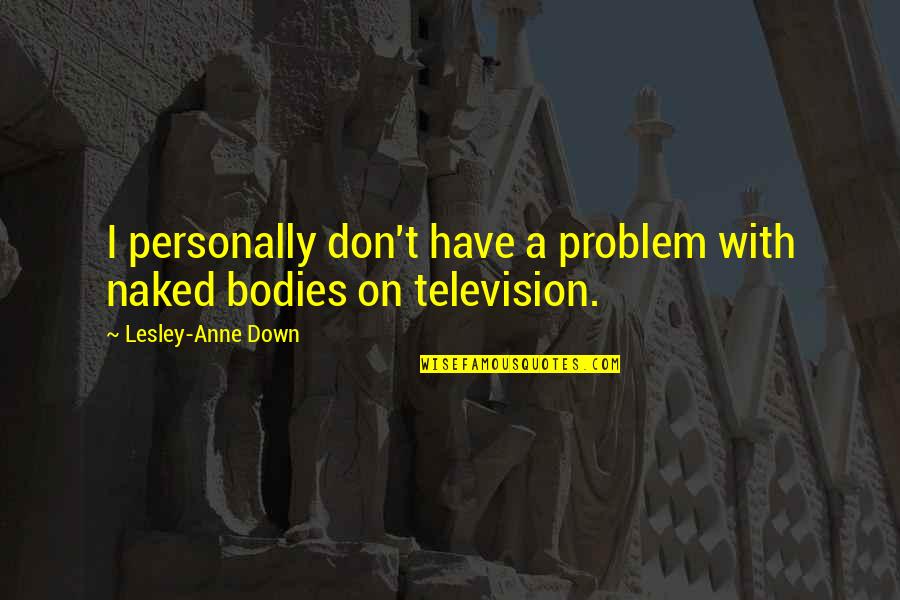 Policemans Helmet Quotes By Lesley-Anne Down: I personally don't have a problem with naked