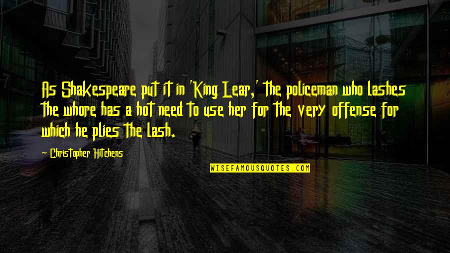 Policeman's Quotes By Christopher Hitchens: As Shakespeare put it in 'King Lear,' the