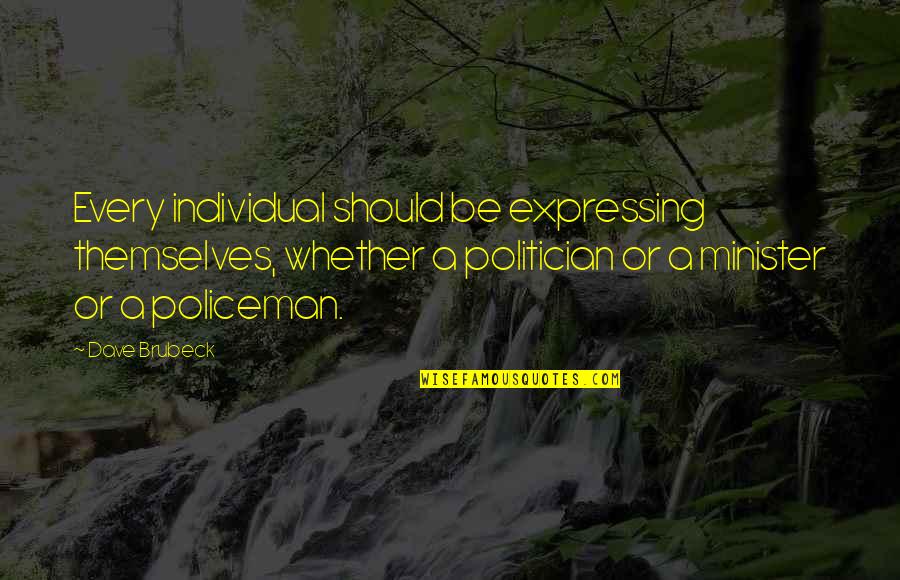 Policeman's Quotes By Dave Brubeck: Every individual should be expressing themselves, whether a
