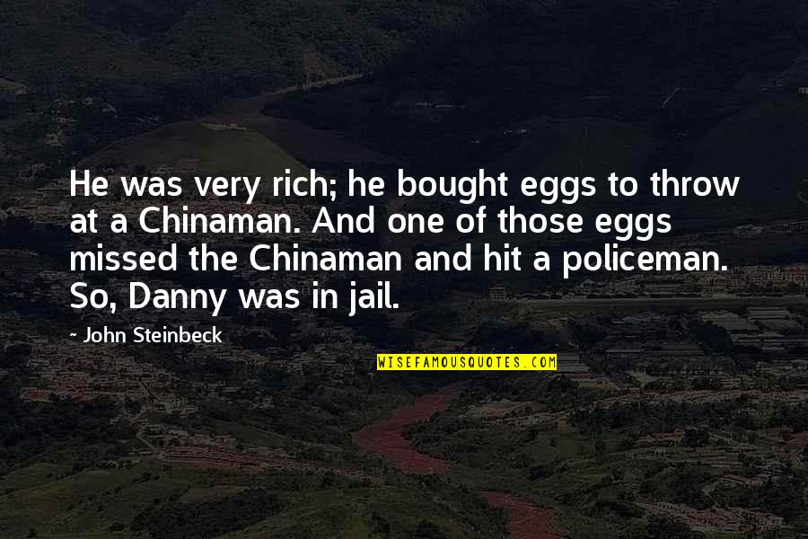 Policeman's Quotes By John Steinbeck: He was very rich; he bought eggs to