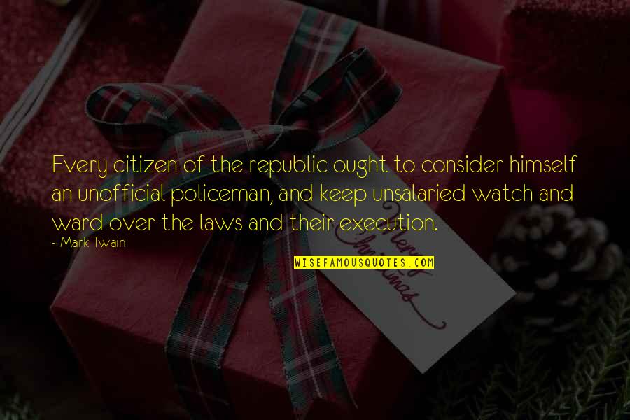 Policeman's Quotes By Mark Twain: Every citizen of the republic ought to consider