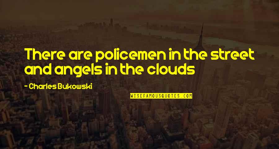 Policemen Quotes By Charles Bukowski: There are policemen in the street and angels