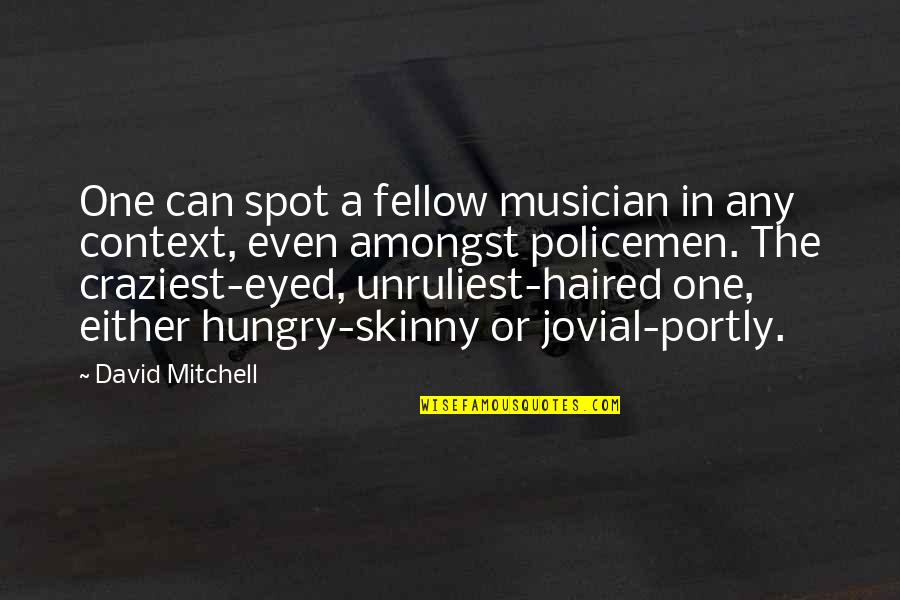 Policemen Quotes By David Mitchell: One can spot a fellow musician in any