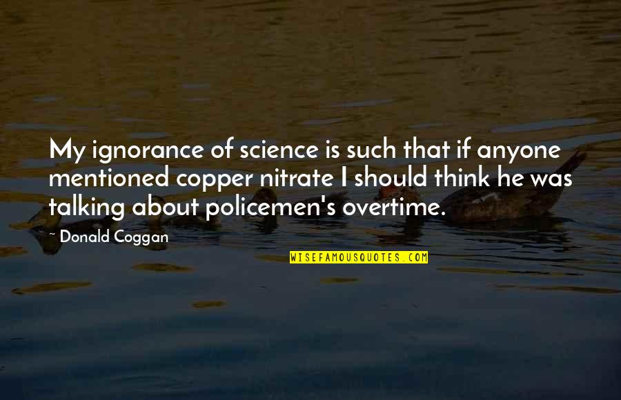 Policemen Quotes By Donald Coggan: My ignorance of science is such that if