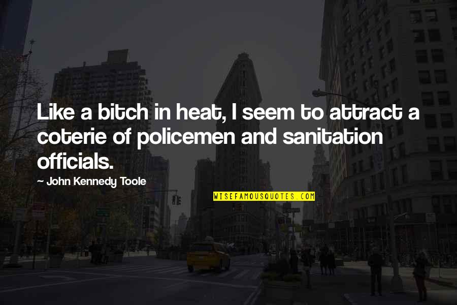 Policemen Quotes By John Kennedy Toole: Like a bitch in heat, I seem to