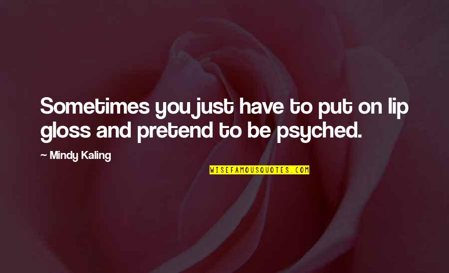 Policemens Benevolent Quotes By Mindy Kaling: Sometimes you just have to put on lip