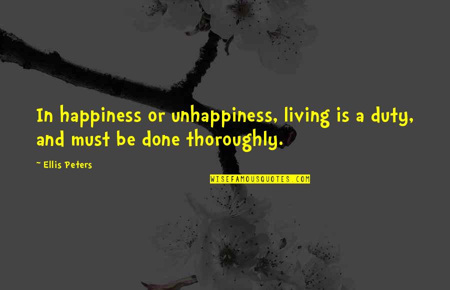 Policemens Fcu Quotes By Ellis Peters: In happiness or unhappiness, living is a duty,