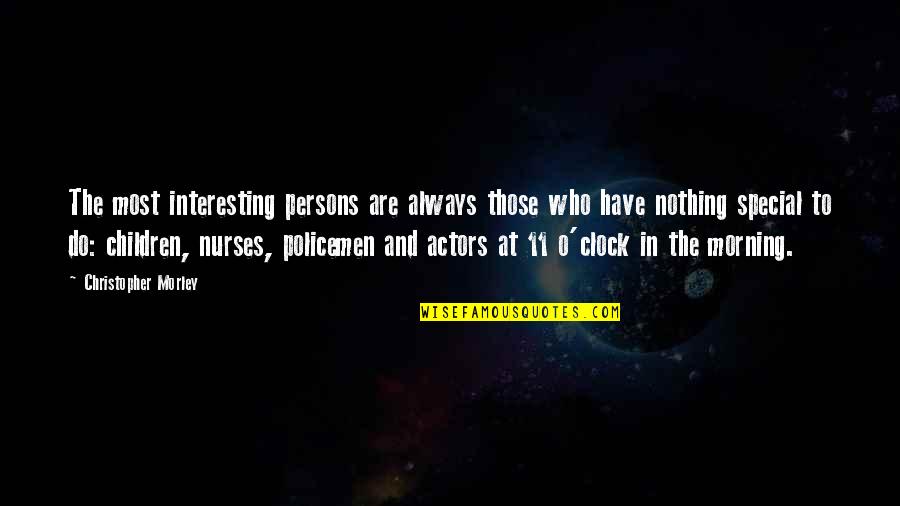 Policemen's Quotes By Christopher Morley: The most interesting persons are always those who Policemen's Quotes By Christopher Morley: The most interesting persons are always those who