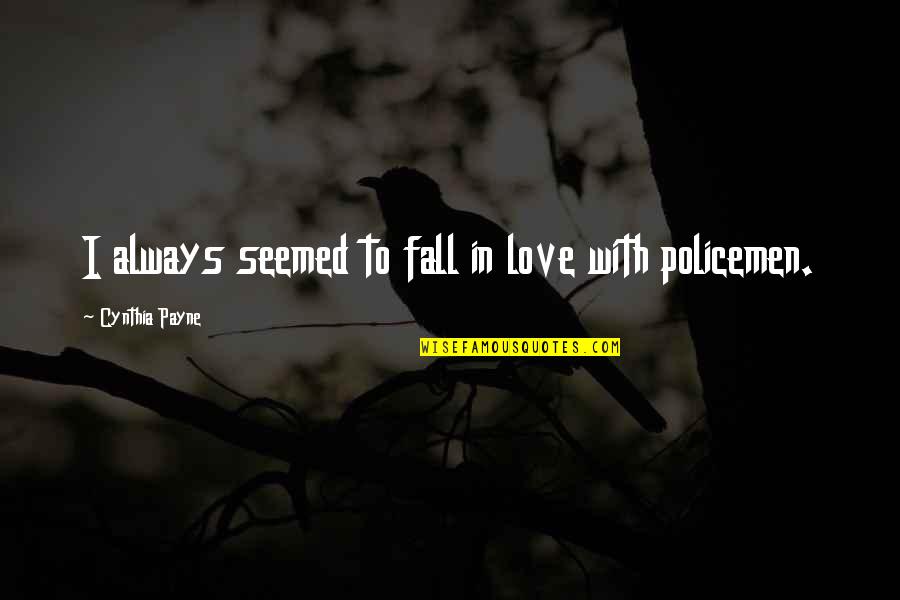 Policemen's Quotes By Cynthia Payne: I always seemed to fall in love with Policemen's Quotes By Cynthia Payne: I always seemed to fall in love with