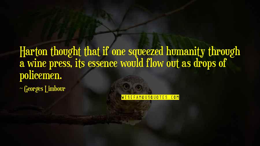 Policemen's Quotes By Georges Limbour: Harton thought that if one squeezed humanity through Policemen's Quotes By Georges Limbour: Harton thought that if one squeezed humanity through
