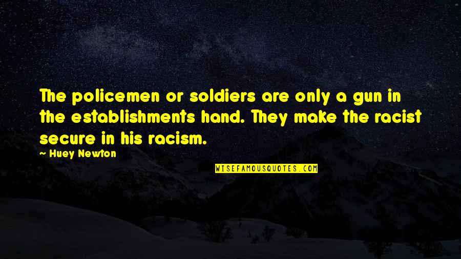 Policemen's Quotes By Huey Newton: The policemen or soldiers are only a gun Policemen's Quotes By Huey Newton: The policemen or soldiers are only a gun