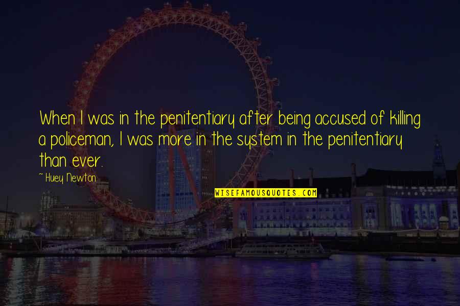 Policemen's Quotes By Huey Newton: When I was in the penitentiary after being Policemen's Quotes By Huey Newton: When I was in the penitentiary after being