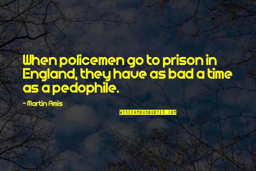 Policemen's Quotes By Martin Amis: When policemen go to prison in England, they