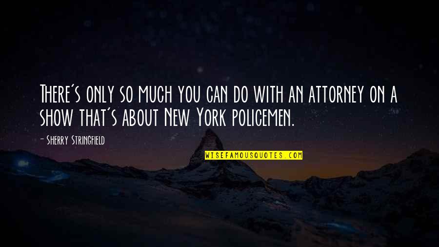 Policemen's Quotes By Sherry Stringfield: There's only so much you can do with Policemen's Quotes By Sherry Stringfield: There's only so much you can do with