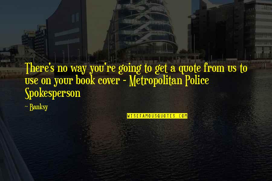 Police's Quotes By Banksy: There's no way you're going to get a
