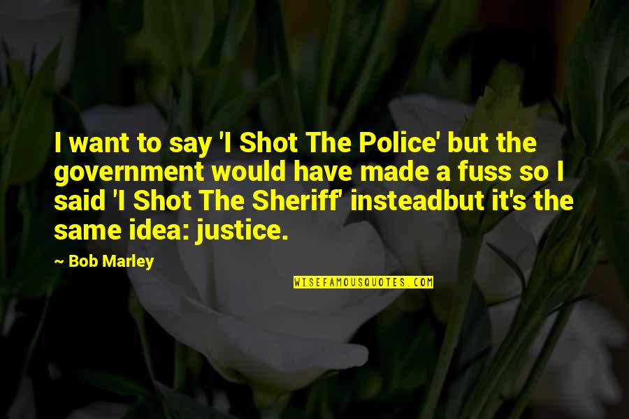 Police's Quotes By Bob Marley: I want to say 'I Shot The Police'