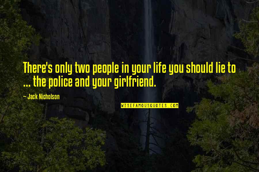 Police's Quotes By Jack Nicholson: There's only two people in your life you