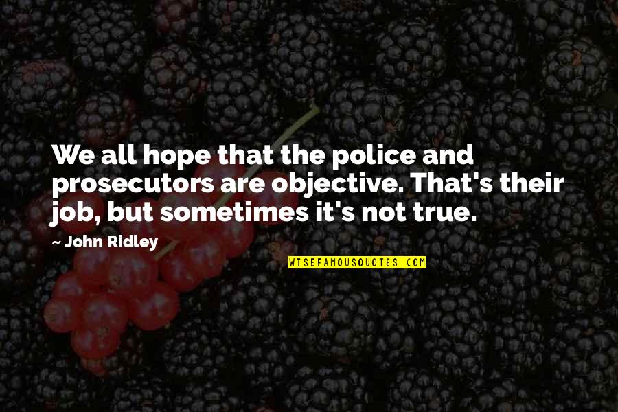 Police's Quotes By John Ridley: We all hope that the police and prosecutors