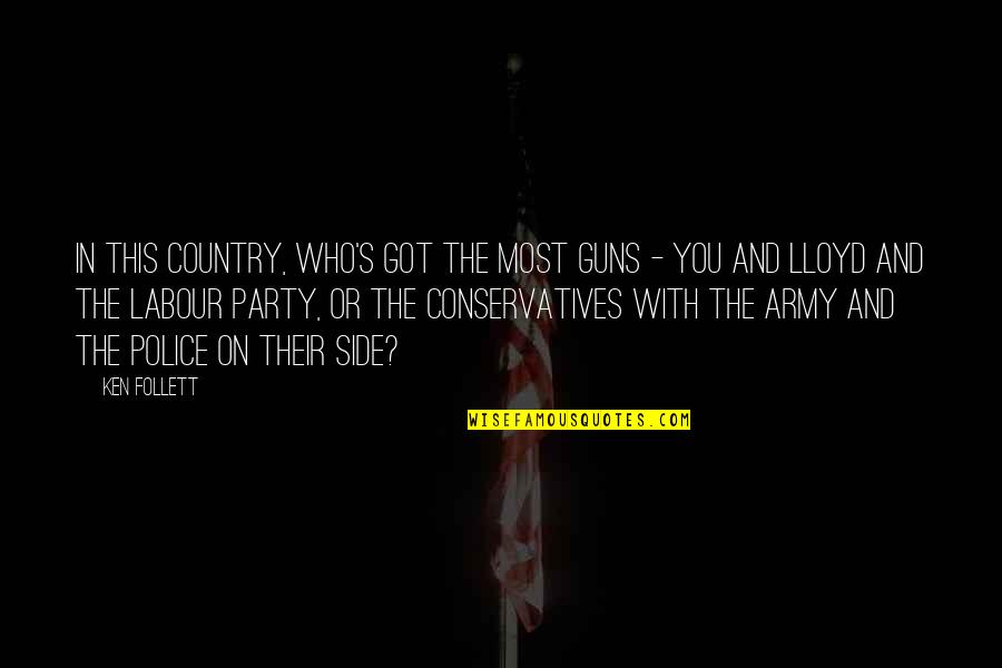 Police's Quotes By Ken Follett: in this country, who's got the most guns Police's Quotes By Ken Follett: in this country, who's got the most guns