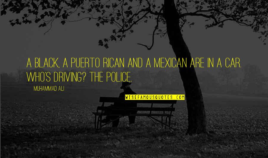Police's Quotes By Muhammad Ali: A black, a Puerto Rican and a Mexican