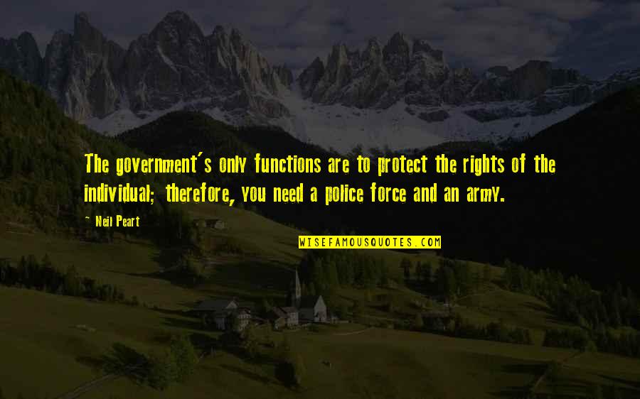 Police's Quotes By Neil Peart: The government's only functions are to protect the