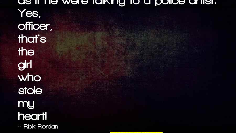 Police's Quotes By Rick Riordan: as if he were talking to a police