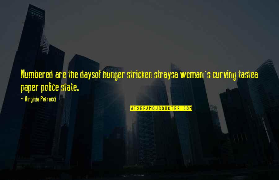 Police's Quotes By Virginia Petrucci: Numbered are the daysof hunger stricken straysa woman's