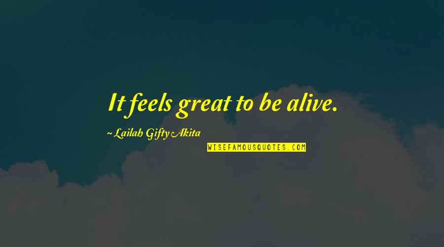 Policewoman Quotes By Lailah Gifty Akita: It feels great to be alive.