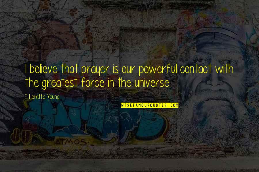 Policies And Procedures Quotes By Loretta Young: I believe that prayer is our powerful contact