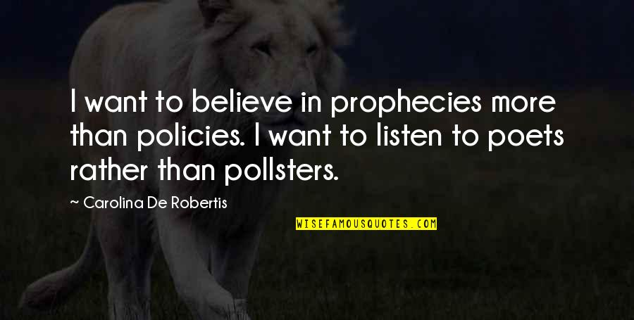 Policies Quotes By Carolina De Robertis: I want to believe in prophecies more than