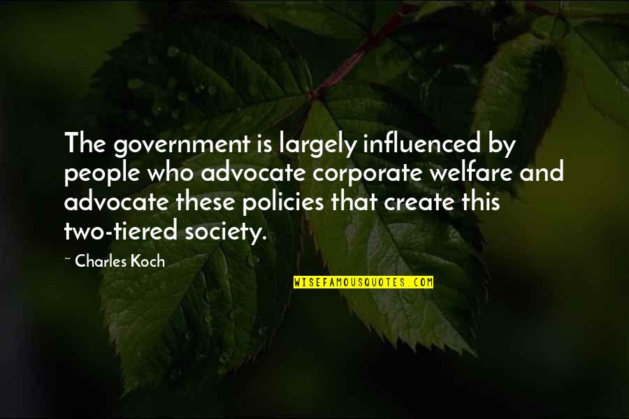 Policies Quotes By Charles Koch: The government is largely influenced by people who