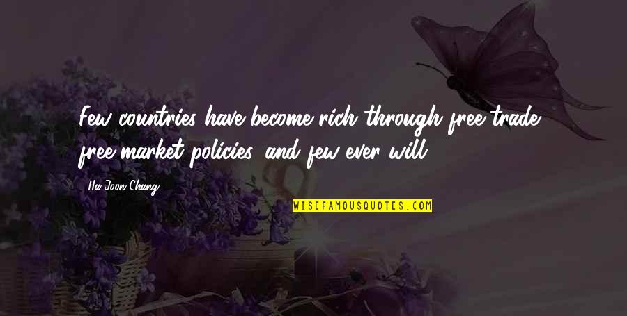 Policies Quotes By Ha-Joon Chang: Few countries have become rich through free-trade, free-market