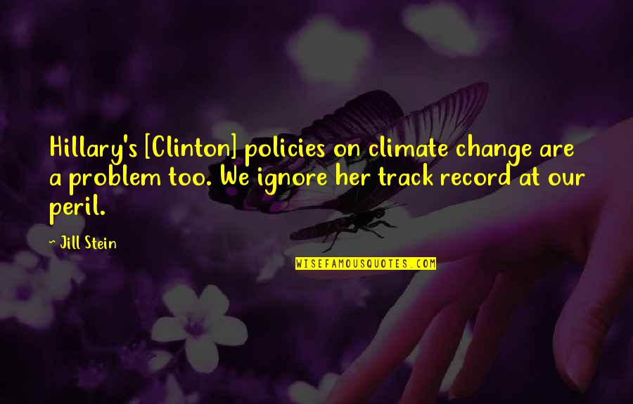 Policies Quotes By Jill Stein: Hillary's [Clinton] policies on climate change are a