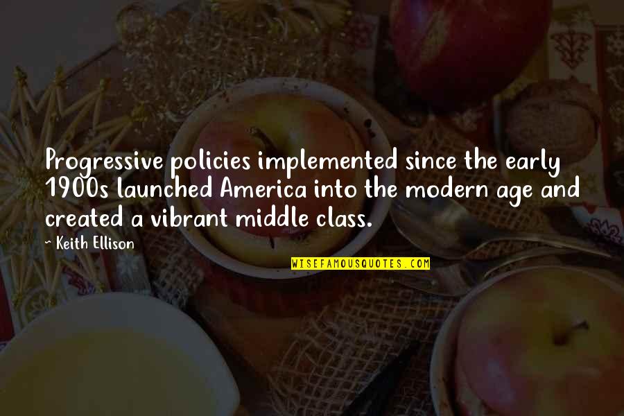 Policies Quotes By Keith Ellison: Progressive policies implemented since the early 1900s launched