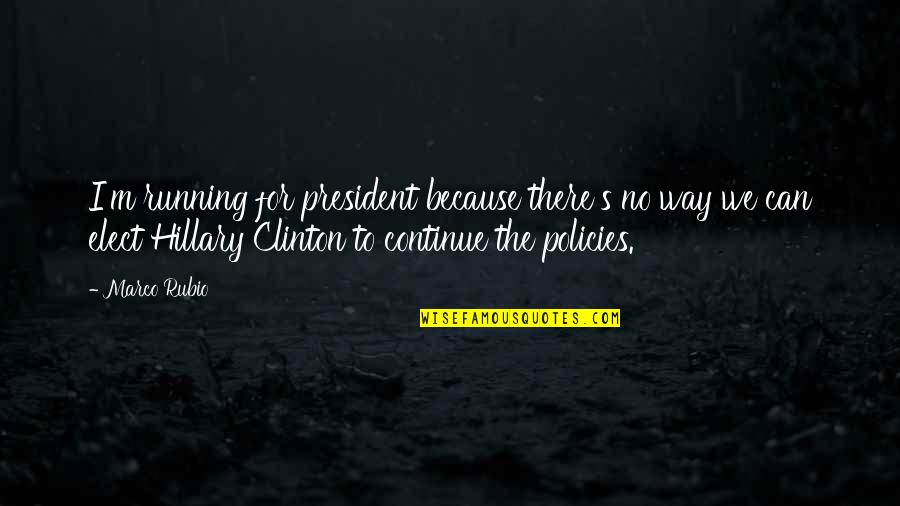 Policies Quotes By Marco Rubio: I'm running for president because there's no way