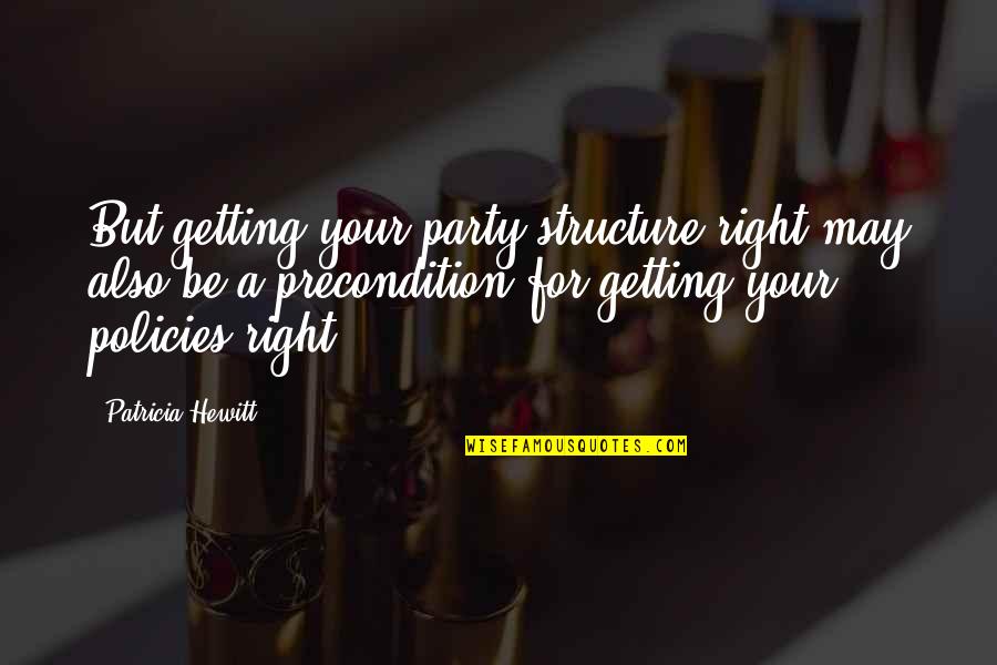 Policies Quotes By Patricia Hewitt: But getting your party structure right may also